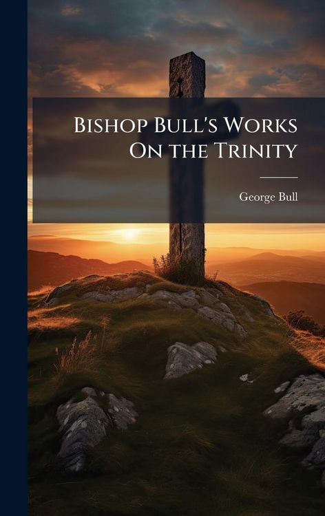 Produktbild: Bishop Bull's Works On the Trinity
