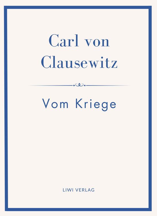 Produktbild: Carl von Clausewitz: Vom Kriege. Vollst&auml;ndige Neuausgabe der acht B&uuml;cher in einem Band