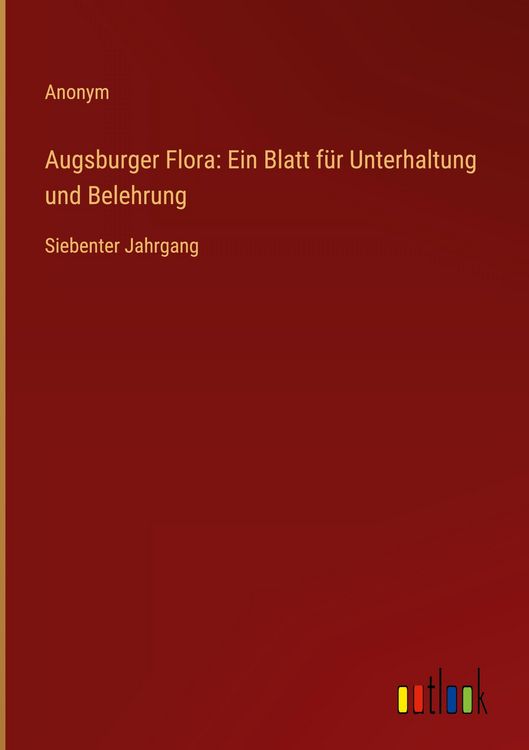 Produktbild: Augsburger Flora: Ein Blatt f&uuml;r Unterhaltung und Belehrung