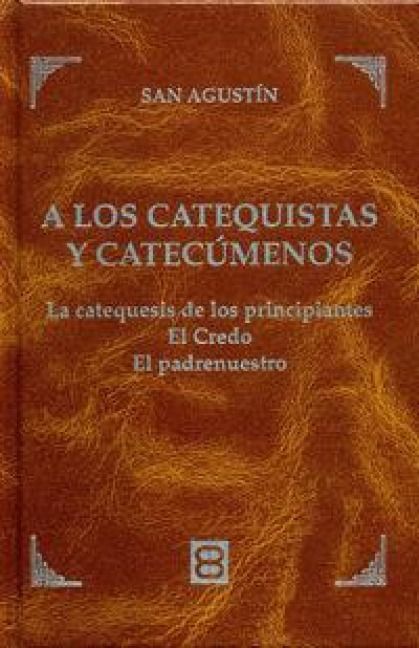 Produktbild: A los catequistas y catec&uacute;menos : las catequesis de los principiantes, el Credo, el Padrenuestro