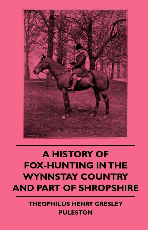 Produktbild: A History Of Fox-Hunting In The Wynnstay Country And Part Of Shropshire