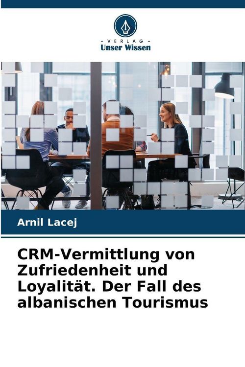 Produktbild: CRM-Vermittlung von Zufriedenheit und Loyalit&auml;t. Der Fall des albanischen Tourismus