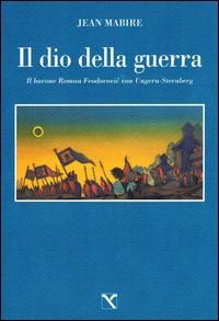 Produktbild: Il dio della guerra. Il barone Roman Feodorovic von Ungern-Sternberg