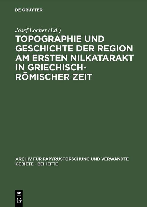 Produktbild: Topographie und Geschichte der Region am ersten Nilkatarakt in griechisch-r&ouml;mischer Zeit