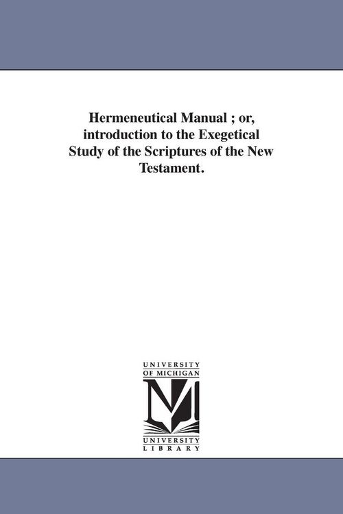 Produktbild: Hermeneutical Manual; or, introduction to the Exegetical Study of the Scriptures of the New Testament.