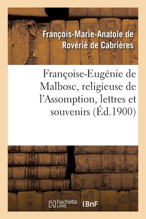 Produktbild: Fran&ccedil;oise-Eug&eacute;nie de Malbosc, Religieuse de l'Assomption, Lettres Et Souvenirs