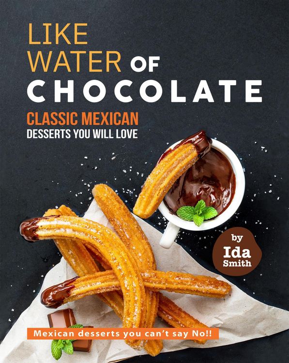 Produktbild: Like Water of Chocolate - Classic Mexican Desserts you will love: Mexican desserts you can't say No!!