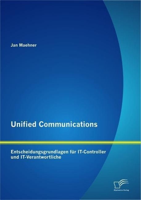 Produktbild: Unified Communications: Entscheidungsgrundlagen f&uuml;r IT-Controller und IT-Verantwortliche