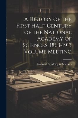 Produktbild: A History of the First Half-century of the National Academy of Sciences, 1863-1913 Volume Meeting