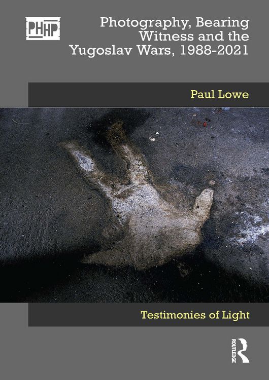 Produktbild: Photography, Bearing Witness and the Yugoslav Wars, 1988-2021