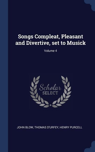 Produktbild: Songs Compleat, Pleasant and Divertive, set to Musick; Volume 4