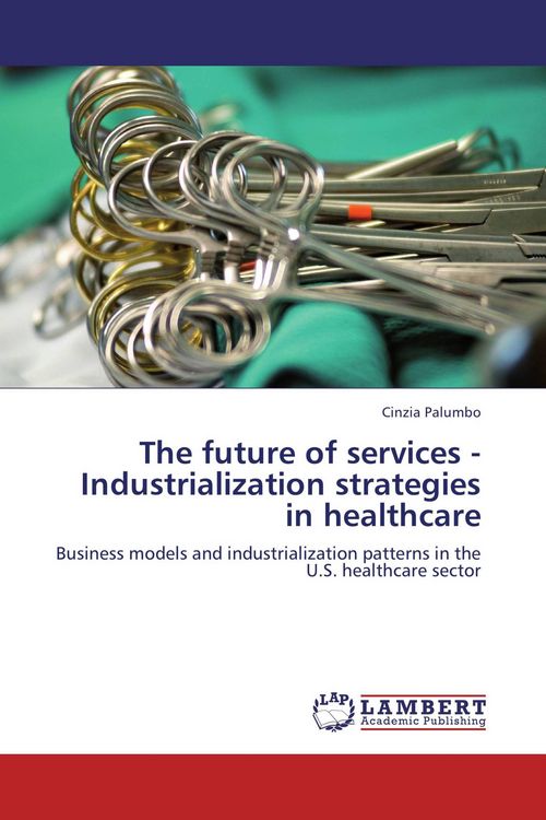 Produktbild: The future of services - Industrialization strategies in healthcare
