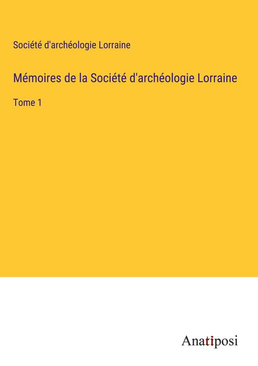 Produktbild: M&eacute;moires de la Soci&eacute;t&eacute; d'arch&eacute;ologie Lorraine