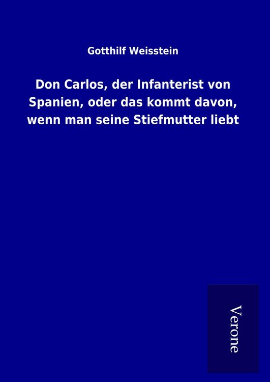 Produktbild: Don Carlos, der Infanterist von Spanien, oder das kommt davon, wenn man seine Stiefmutter liebt