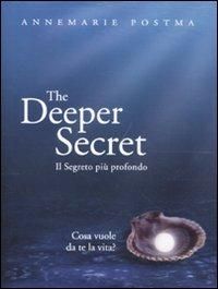 Produktbild: The deeper secret. Il segreto pi&ugrave; prodondo. Cosa vuole da te la vita?