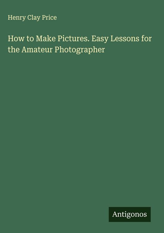 Produktbild: How to Make Pictures. Easy Lessons for the Amateur Photographer
