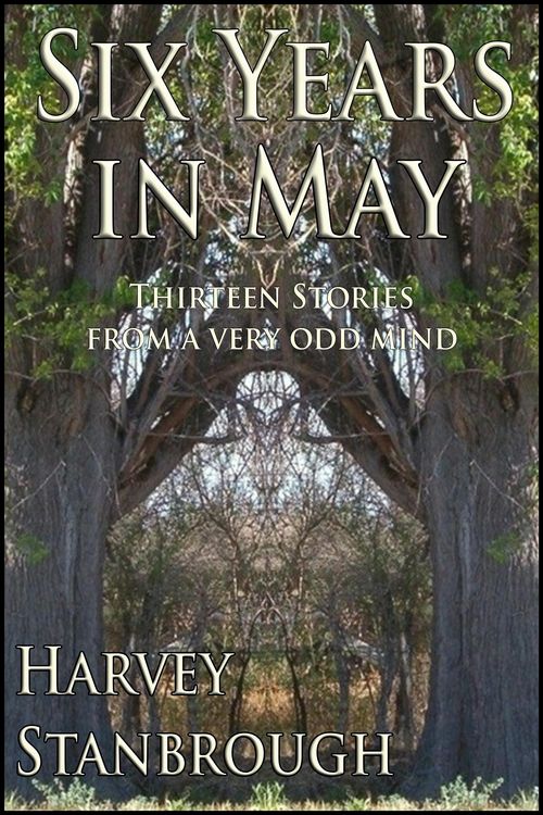 Produktbild: Six Years in May: Thirteen Stories from a Very Odd Mind