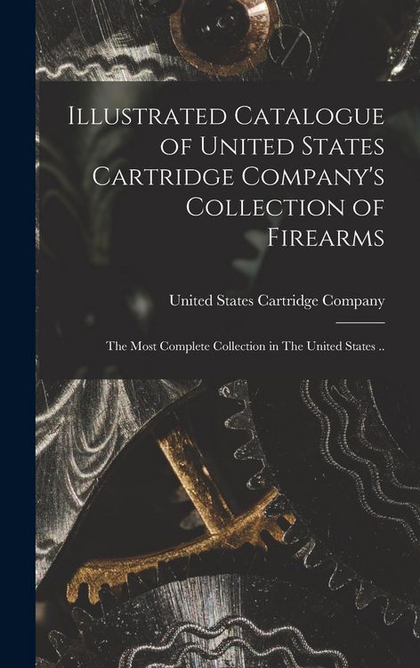 Produktbild: Illustrated Catalogue of United States Cartridge Company's Collection of Firearms