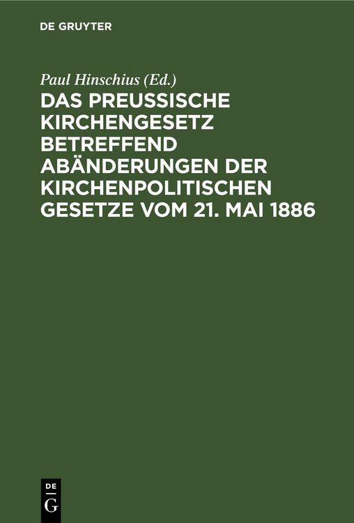 Produktbild: Das preu&szlig;ische Kirchengesetz betreffend Ab&auml;nderungen der kirchenpolitischen Gesetze vom 21. Mai 1886