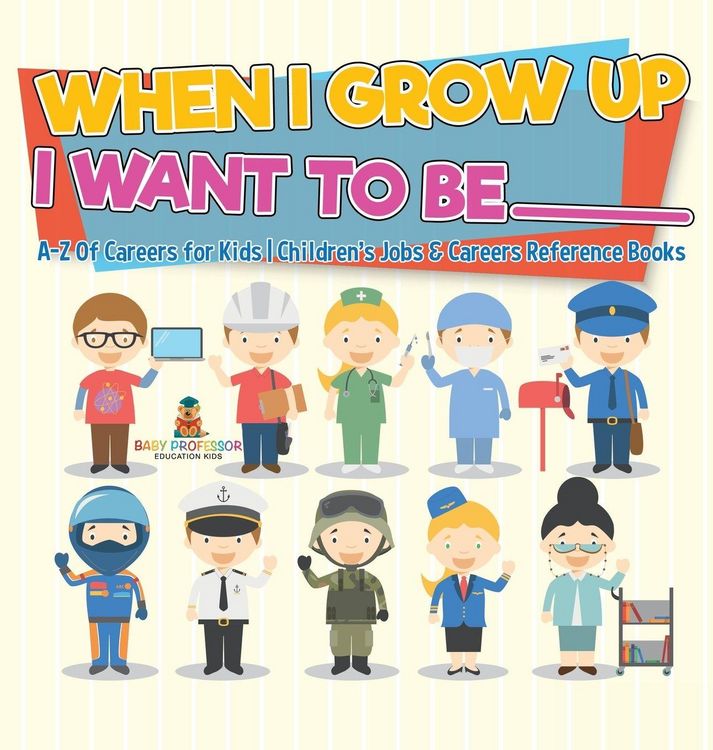 Produktbild: When I Grow Up I Want To Be _________ | A-Z Of Careers for Kids | Children's Jobs & Careers Reference Books