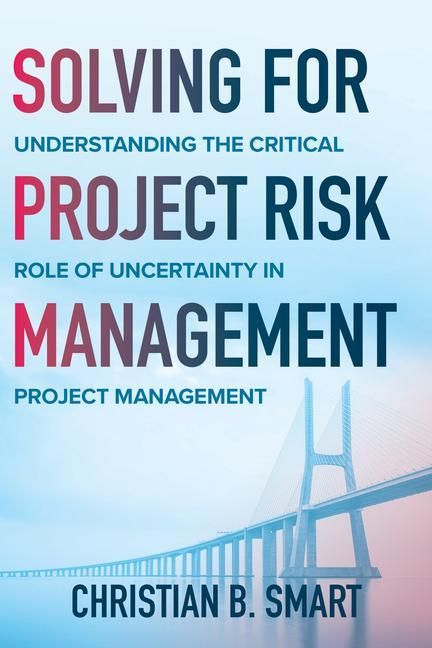 Produktbild: Solving for Project Risk Management: Understanding the Critical Role of Uncertainty in Project Management