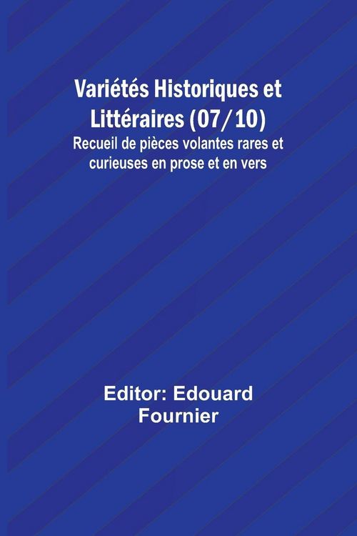 Produktbild: Vari&eacute;t&eacute;s Historiques et Litt&eacute;raires (07/10); Recueil de pi&egrave;ces volantes rares et curieuses en prose et en vers