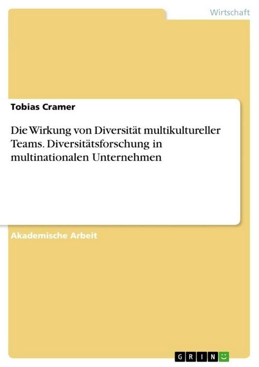 Produktbild: Die Wirkung von Diversit&auml;t multikultureller Teams. Diversit&auml;tsforschung in multinationalen Unternehmen