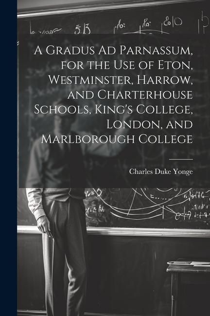 Produktbild: A Gradus Ad Parnassum, for the Use of Eton, Westminster, Harrow, and Charterhouse Schools, King's College, London, and Marlborough College