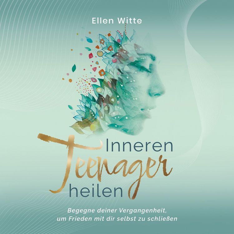Produktbild: Inneren Teenager heilen: Begegne deiner Vergangenheit, um Frieden mit dir selbst zu schlie&szlig;en