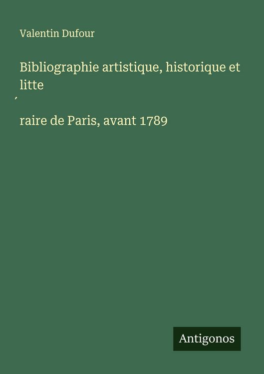 Produktbild: Bibliographie artistique, historique et litte&iquest;raire de Paris, avant 1789