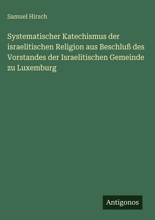 Produktbild: Systematischer Katechismus der israelitischen Religion aus Beschlu&szlig; des Vorstandes der Israelitischen Gemeinde zu Luxemburg