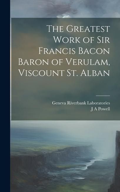 Produktbild: The Greatest Work of Sir Francis Bacon Baron of Verulam, Viscount St. Alban