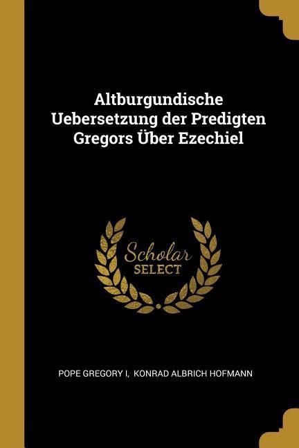 Produktbild: Altburgundische Uebersetzung Der Predigten Gregors &Uuml;ber Ezechiel