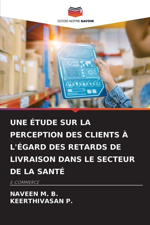 Produktbild: UNE &Eacute;TUDE SUR LA PERCEPTION DES CLIENTS &Agrave; L'&Eacute;GARD DES RETARDS DE LIVRAISON DANS LE SECTEUR DE LA SANT&Eacute;