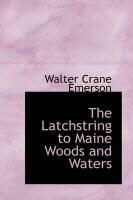 Produktbild: The Latchstring to Maine Woods and Waters