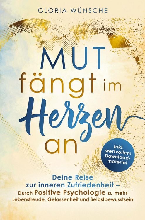 Produktbild: Mut f&auml;ngt im Herzen an: Deine Reise zur inneren Zufriedenheit