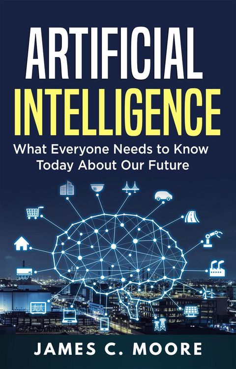 Produktbild: Artificial Intelligence: What Everyone Needs to Know Today About Our Future