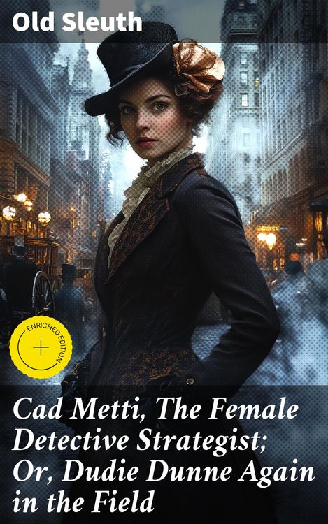 Produktbild: Cad Metti, The Female Detective Strategist; Or, Dudie Dunne Again in the Field