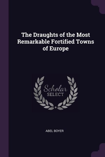 Produktbild: The Draughts of the Most Remarkable Fortified Towns of Europe