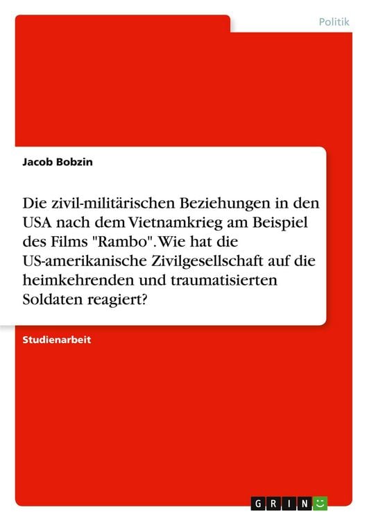 Produktbild: Die zivil-milit&auml;rischen Beziehungen in den USA nach dem Vietnamkrieg am Beispiel des Films "Rambo". Wie hat die US-amerikanische Zivilgesellschaft auf die heimkehrenden und traumatisierten Soldaten reagiert?