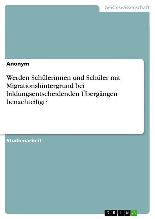 Produktbild: Werden Sch&uuml;lerinnen und Sch&uuml;ler mit Migrationshintergrund bei bildungsentscheidenden &Uuml;berg&auml;ngen benachteiligt?