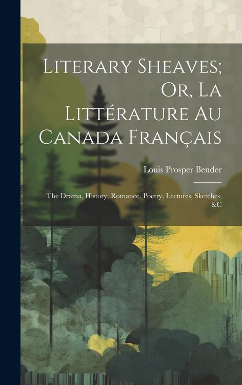 Produktbild: Literary Sheaves; Or, La Litt&eacute;rature Au Canada Fran&ccedil;ais
