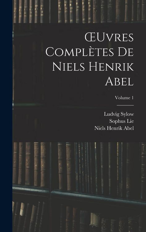 Produktbild: OEuvres Compl&egrave;tes De Niels Henrik Abel; Volume 1