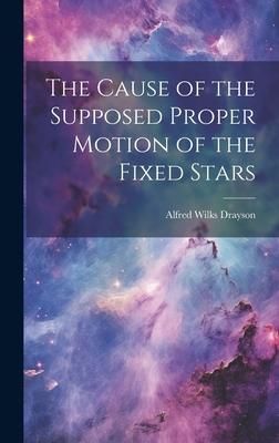 Produktbild: The Cause of the Supposed Proper Motion of the Fixed Stars