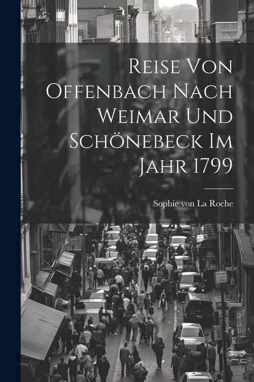 Produktbild: Reise Von Offenbach Nach Weimar Und Sch&ouml;nebeck Im Jahr 1799