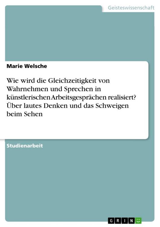 Produktbild: Wie wird die Gleichzeitigkeit von Wahrnehmen und Sprechen in k&uuml;nstlerischen Arbeitsgespr&auml;chen realisiert? &Uuml;ber lautes Denken und das Schweigen beim Sehen