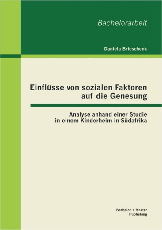 Produktbild: Einfl&uuml;sse von sozialen Faktoren auf die Genesung: Analyse anhand einer Studie in einem Kinderheim in S&uuml;dafrika