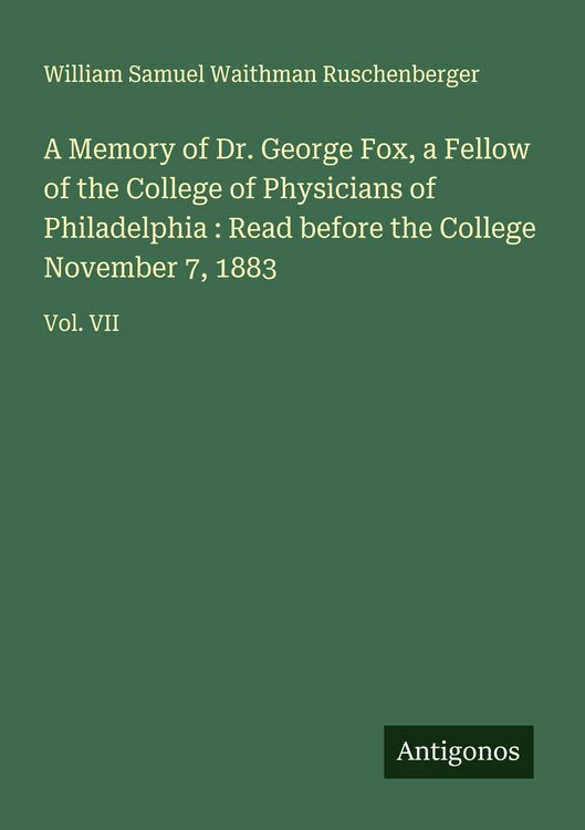 Produktbild: A Memory of Dr. George Fox, a Fellow of the College of Physicians of Philadelphia : Read before the College November 7, 1883