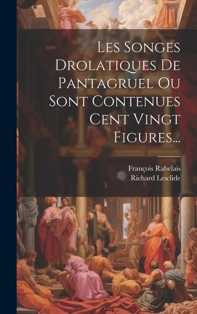 Produktbild: Les Songes Drolatiques De Pantagruel Ou Sont Contenues Cent Vingt Figures...