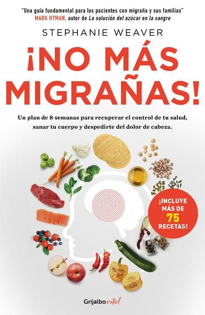 Produktbild: &iexcl;No M&aacute;s Migra&ntilde;as! / The Migraine Relief Plan: An 8-Week Transition to Better Eating, Fewer Headaches, and Optimal Health